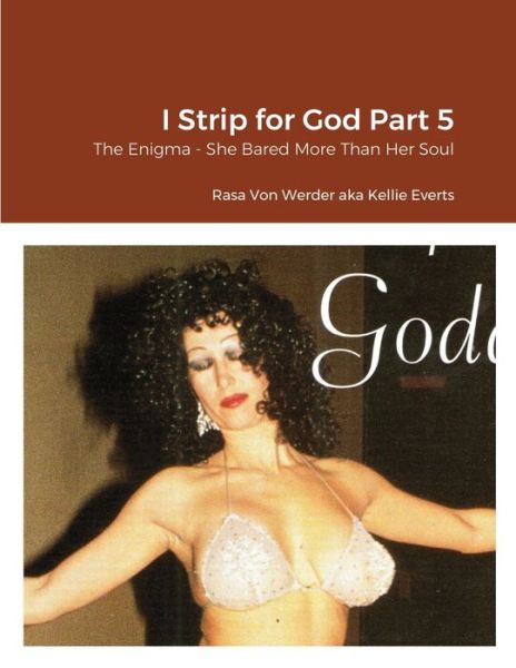 I Strip for God Part 5 - Rasa Von Werder - Books - Lulu Press - 9781794795563 - November 20, 2021