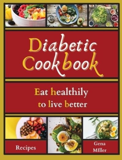 Diabetic cookbook - Gena Miller - Kirjat - Gena Miller - 9781803471563 - maanantai 19. heinäkuuta 2021