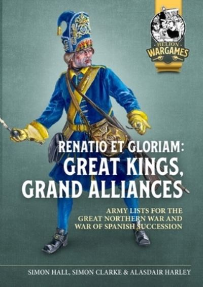 Cover for Simon Clarke · Renatio Et Gloriam: Great Kings, Grand Alliances: Army Lists for the Great Northern War and War of Spanish Succession - Helion Wargames (Paperback Book) (2024)