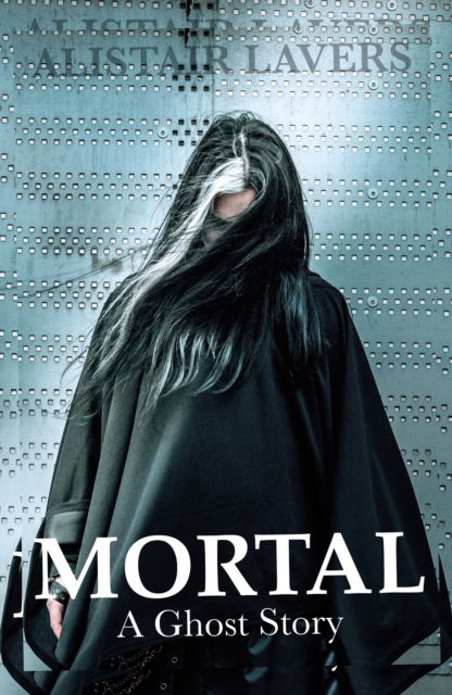 Cover for Alistair Lavers · Mortal: A Ghost Story (Paperback Book) (2023)
