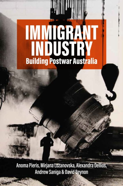 Cover for Anoma Pieris · Immigrant Industry: Building Postwar Australia (Hardcover Book) (2024)