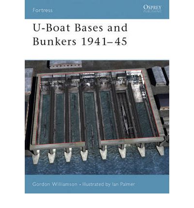 Cover for Gordon Williamson · U-Boat Bases and Bunkers 1941-45 - Fortress (Paperback Book) (2003)