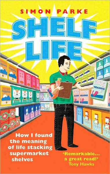 Cover for Simon Parke · Shelf Life: How I Found The Meaning of Life Stacking Supermarket Shelves (Taschenbuch) (2009)