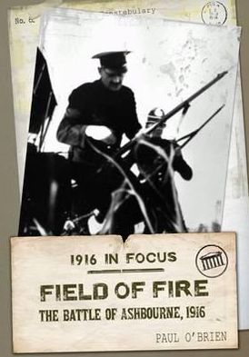 Field of Fire: The Battle of Ashbourne, 1916 - Paul O'Brien - Books - New Island Books - 9781848401563 - September 10, 2012