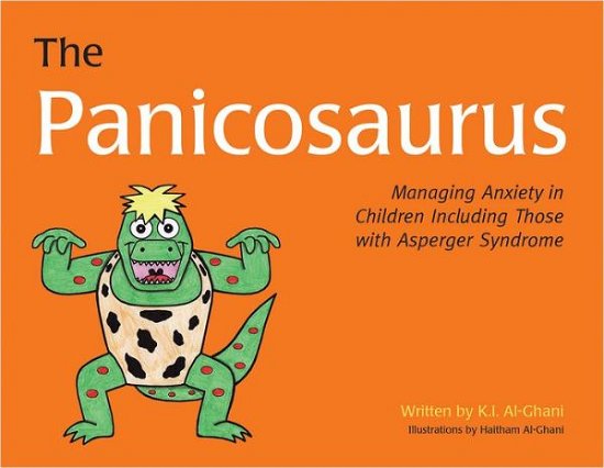 Cover for Kay Al-Ghani · The Panicosaurus: Managing Anxiety in Children Including Those with Asperger Syndrome - K.I. Al-Ghani children's colour story books (Inbunden Bok) (2012)