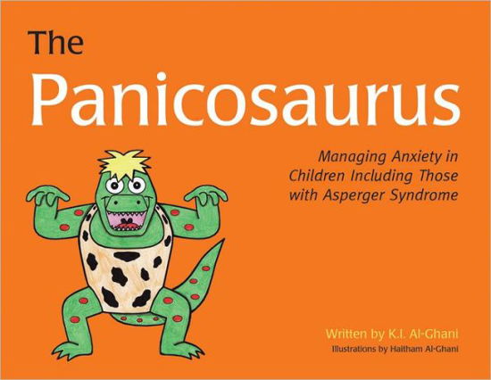 Cover for Kay Al-Ghani · The Panicosaurus: Managing Anxiety in Children Including Those with Asperger Syndrome - K.I. Al-Ghani children's colour story books (Innbunden bok) (2012)