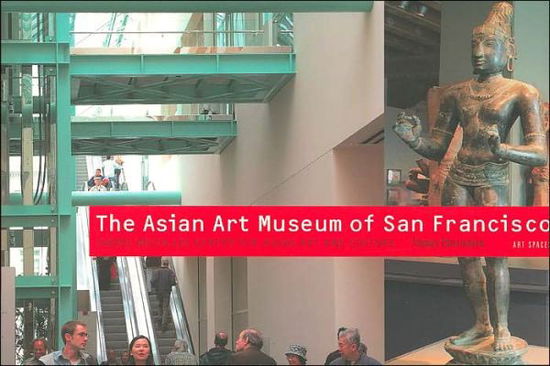 The Asian Art Museum: Chong-moon Lee Center for Asian Art and Culture - Art Spaces - Thomas Christensen - Books - Antique Collectors' Club Ltd - 9781857593563 - July 24, 2006