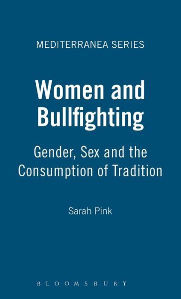 Cover for Sarah Pink · Women and Bullfighting: Gender, Sex and the Consumption of Tradition - Mediterranea (Hardcover bog) (1997)