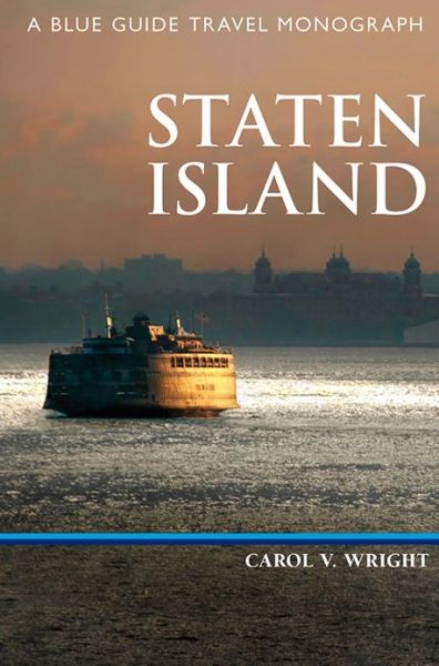 Staten Island: A Blue Guide Travel Monograph - Blue Guide Travel Monograph - Carol V. Wright - Książki - Blue Guides - 9781905131563 - 1 czerwca 2013