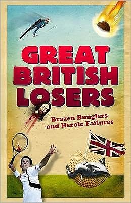 Cover for Gordon Kerr · Great British Losers: Brazen Bunglers and Heroic Failures (Paperback Book) (2011)