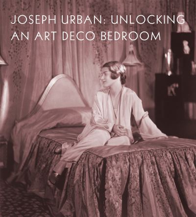 Cover for Amy M Dehan · Joseph Urban: Unlocking an Art Deco Bedroom (Hardcover Book) (2022)