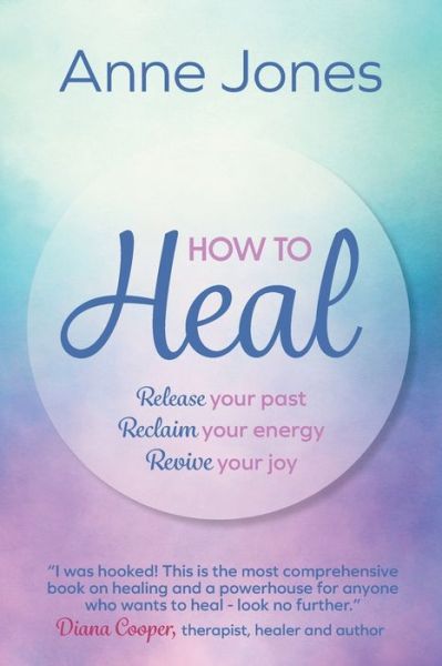 Cover for Jones, Anne (Author) · How to Heal: Release your past, reclaim your energy, revive your joy (Paperback Bog) (2022)