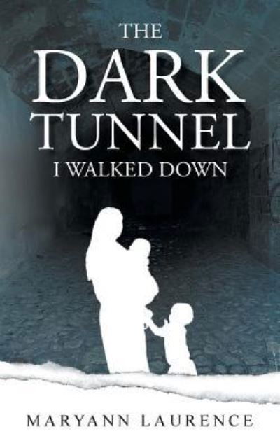 The Dark Tunnel I Walked Down - Maryann Laurence - Książki - Book Printing UK - 9781912694563 - 10 grudnia 2018