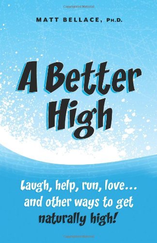 Cover for Matt Bellace · A Better High: Laugh, Help, Run, Love ... and Other Ways to Get Naturally High! (Paperback Book) (2012)