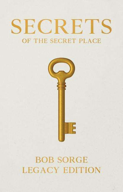 Cover for Bob Sorge · Secrets of the Secret Place Legacy Edition (Hardcover Book) (2020)