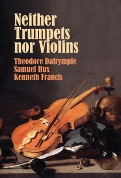 Neither Trumpets Nor Violins - Theodore Dalrymple - Kirjat - World Encounter Institute/New English Re - 9781943003563 - maanantai 11. huhtikuuta 2022