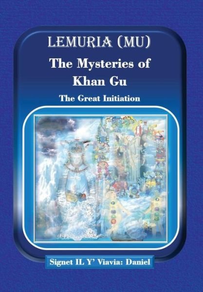 Cover for Signet Il Y' Viavia Daniel · Lemuria (Mu) The Mysteries of Khan Gu (Hardcover Book) (2017)
