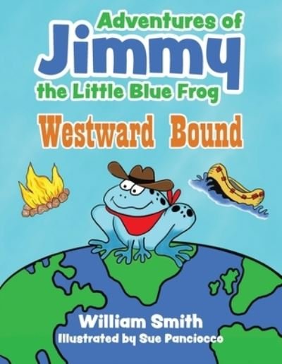 The Adventures of Jimmy the Little Blue Frog - William Smith - Livros - Stillwater River Publications - 9781950339563 - 16 de novembro de 2019