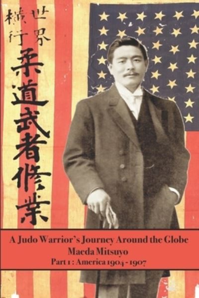 Cover for Maeda Mitsuyo · Judo Warrior's Journey Around the Globe : Part 1 (Book) (2022)