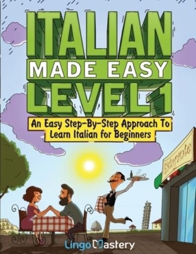 Cover for Lingo Mastery · Italian Made Easy Level 1: An Easy Step-By-Step Approach to Learn Italian for Beginners (Textbook + Workbook Included) (Paperback Book) (2022)