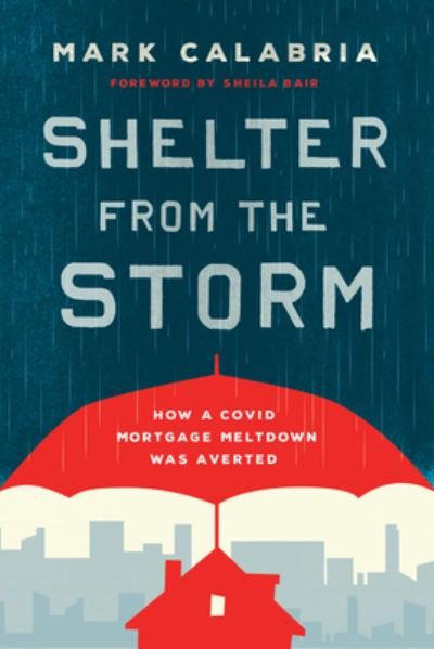 Shelter from the Storm: How a Covid Mortgage Meltdown Was Averted - Mark Calabria - Bücher - Cato Institute - 9781952223563 - 14. März 2023