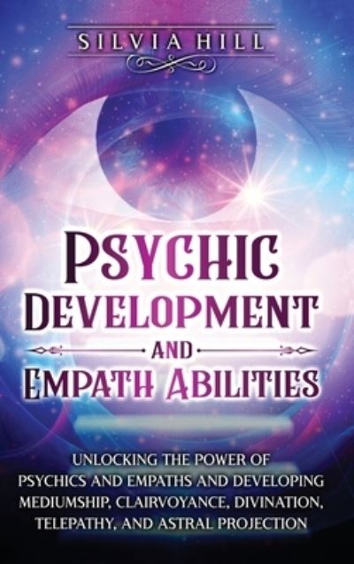 Psychic Development and Empath Abilities - Silvia Hill - Books - EH Jolen - 9781956296563 - April 30, 2022