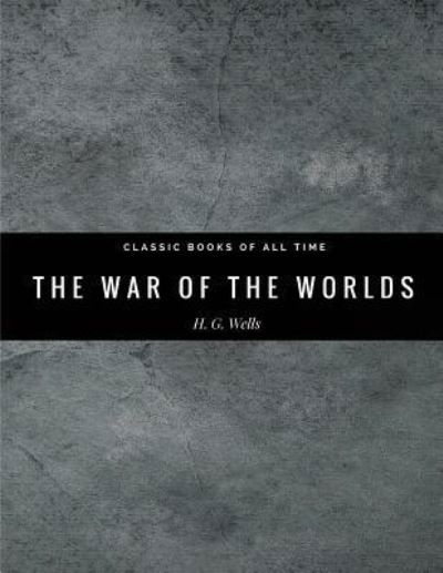 The War of the Worlds - H G Wells - Livros - Createspace Independent Publishing Platf - 9781974298563 - 6 de agosto de 2017