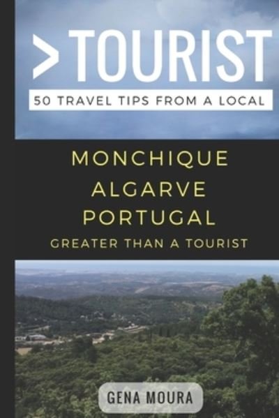 Cover for Tourist Greater Than a Tourist · Greater Than a Tourist- Monchique Algarve Portugal: 50 Travel Tips from a Local - Greater Than a Tourist Portugal (Paperback Bog) (2018)