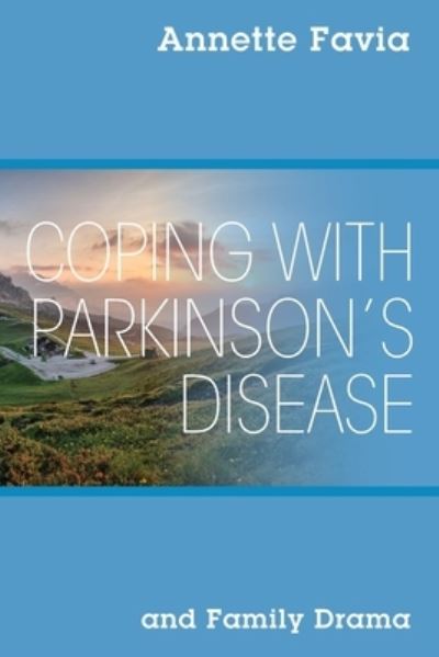 Cover for Annette Favia · Coping with Parkinson's Disease and Family Drama (Paperback Book) (2020)