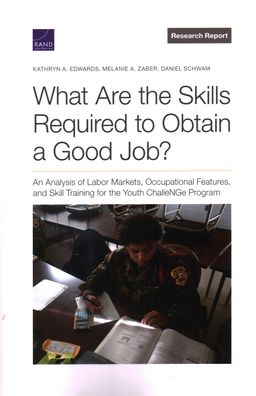 Cover for Kathryn a Edwards · What Are the Skills Required to Obtain a Good Job?: An Analysis of Labor Markets, Occupational Features, and Skill Training for the Youth ChalleNGe Program (Paperback Book) (2001)