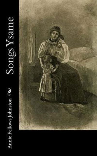 Cover for Annie Fellows Johnston · Songs Ysame (Paperback Book) (2017)