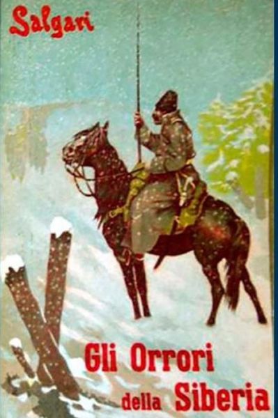 Gli Orrori Della Siberia - Emilio Salgari - Books - Createspace Independent Publishing Platf - 9781979037563 - October 26, 2017