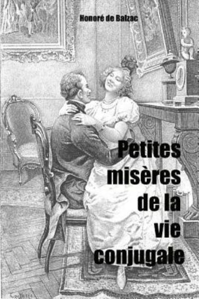 Petites miseres de la vie conjugale - Honore de Balzac - Books - Createspace Independent Publishing Platf - 9781979615563 - November 10, 2017