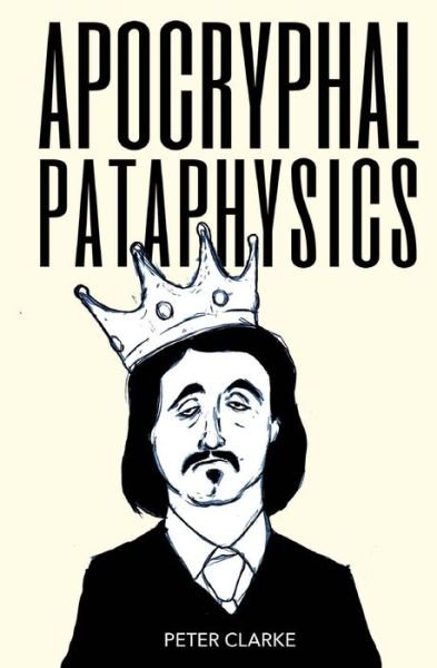 Cover for Peter Clarke · Apocryphal Pataphysics (Paperback Bog) (2018)