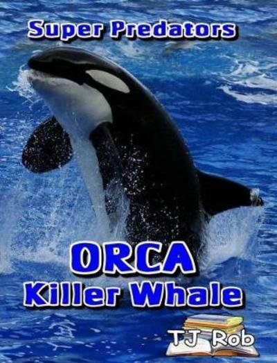 Cover for TJ Rob · ORCA Killer Whale (Paperback Bog) (2017)