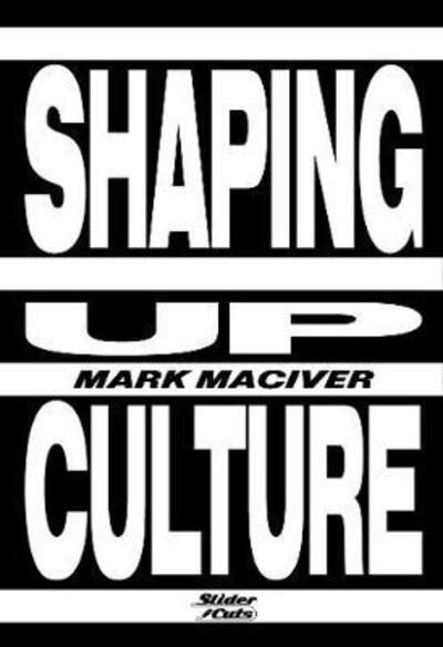 Shaping Up Culture - Mark Maciver - Książki - Knights Of Media - 9781999642563 - 3 sierpnia 2019