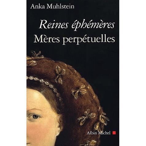 Cover for Anka Muhlstein · Reines e?phe?me?res, me?res perpe?tuelles (Book) (2001)