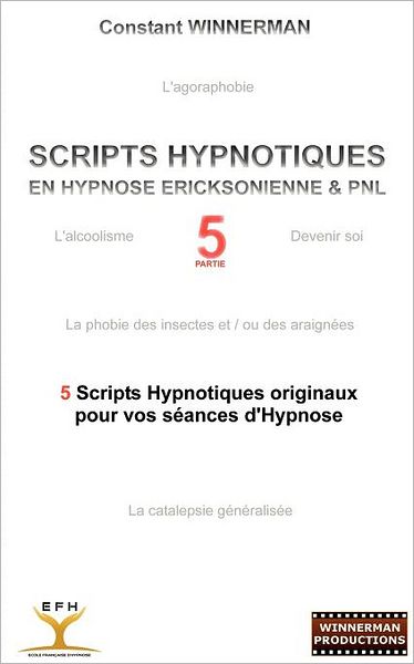 Cover for Constant Winnerman · Scripts Hypnotiques en Hypnose Ericksonienne et Pnl N°5 (Paperback Book) [French edition] (2012)