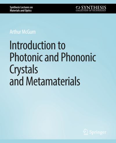 Cover for Arthur R. McGurn · Introduction to Photonic and Phononic Crystals and Metamaterials - Synthesis Lectures on Materials and Optics (Paperback Book) (2020)