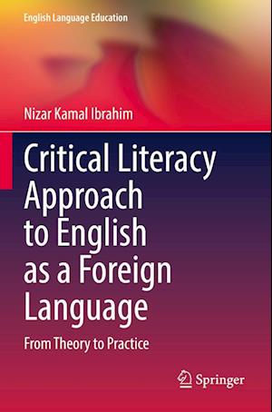 Cover for Nizar Kamal Ibrahim · Critical Literacy Approach to English as a Foreign Language: From Theory to Practice - English Language Education (Paperback Book) [2022 edition] (2023)