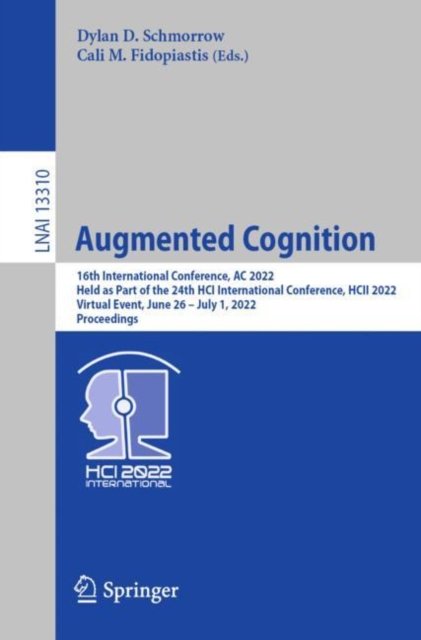Augmented Cognition: 16th International Conference, AC 2022, Held as Part of the 24th HCI International Conference, HCII 2022, Virtual Event, June 26 – July 1, 2022, Proceedings - Lecture Notes in Artificial Intelligence -  - Libros - Springer International Publishing AG - 9783031054563 - 18 de mayo de 2022