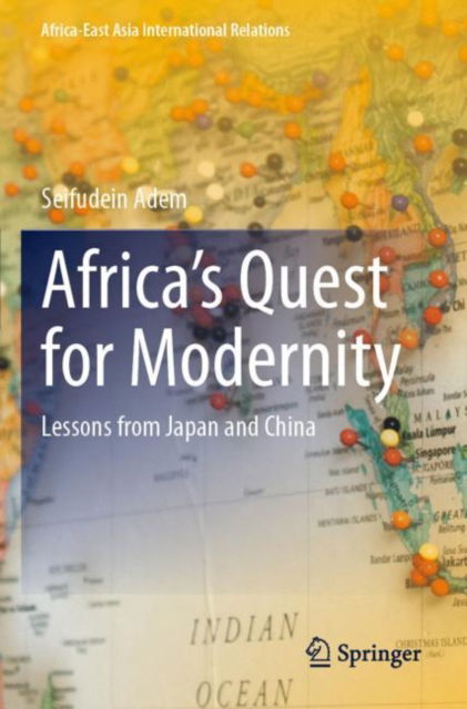 Cover for Seifudein Adem · Africa’s Quest for Modernity: Lessons from Japan and China - Africa-East Asia International Relations (Paperback Book) [2023 edition] (2024)