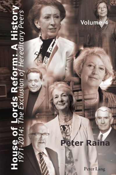 Cover for Peter Raina · House of Lords Reform: A History: Volume 4. 1971–2014: The Exclusion of Hereditary Peers – Book 1: 1971–2001 – Book 2: 2002–2014 (Hardcover Book) [New edition] (2015)