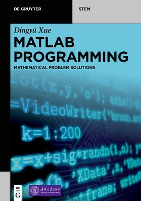 Cover for Dingyu Xue · MATLAB Programming: Mathematical Problem Solutions - De Gruyter STEM (Paperback Book) (2020)