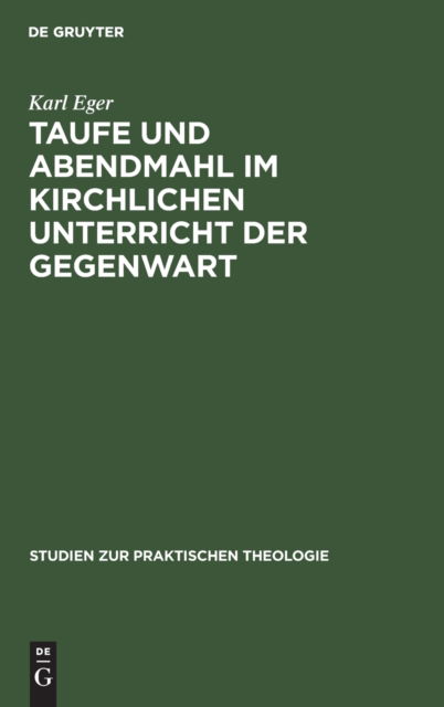 Cover for Karl Eger · Taufe und Abendmahl Im Kirchlichen Unterricht der Gegenwart (Book) (1928)