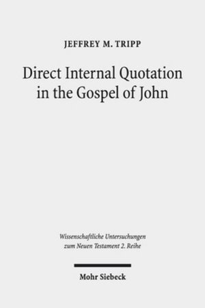 Direct Internal Quotation in the Gospel of John - Wissenschaftliche Untersuchungen zum Neuen Testament 2. Reihe - Jeffrey M. Tripp - Livres - Mohr Siebeck - 9783161559563 - 2 août 2019