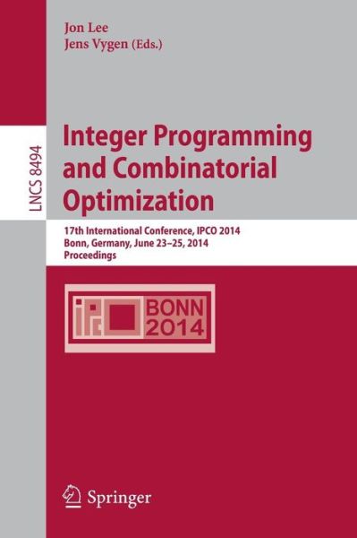 Integer Programming and Combinatorial Optimization: 17th International Conference, IPCO 2014, Bonn, Germany, June 23-25, 2014, Proceedings - Theoretical Computer Science and General Issues - Jon Lee - Livros - Springer International Publishing AG - 9783319075563 - 23 de maio de 2014
