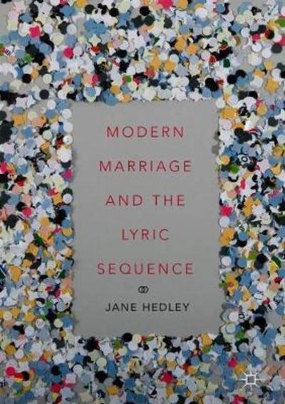 Cover for Jane Hedley · Modern Marriage and the Lyric Sequence (Hardcover Book) [1st ed. 2018 edition] (2018)