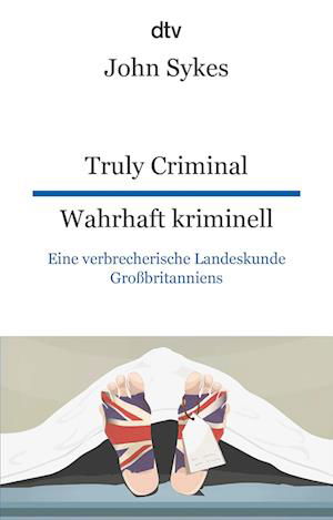 Truly Criminal Wahrhaft kriminell - John Sykes - Kirjat - dtv Verlagsgesellschaft - 9783423095563 - keskiviikko 22. joulukuuta 2021