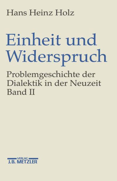 Cover for Hans Heinz Holz · Einheit und Widerspruch: Problemgeschichte der Dialektik in der Neuzeit.Band 2: Pluralitat und Einheit (Hardcover Book) (1998)